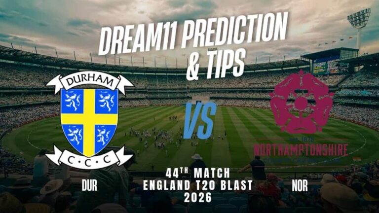 Durham vs Northamptonshire T20BLAST 2026 Match 44, Dream 11 Prediction, Fantasy Cricket Tips